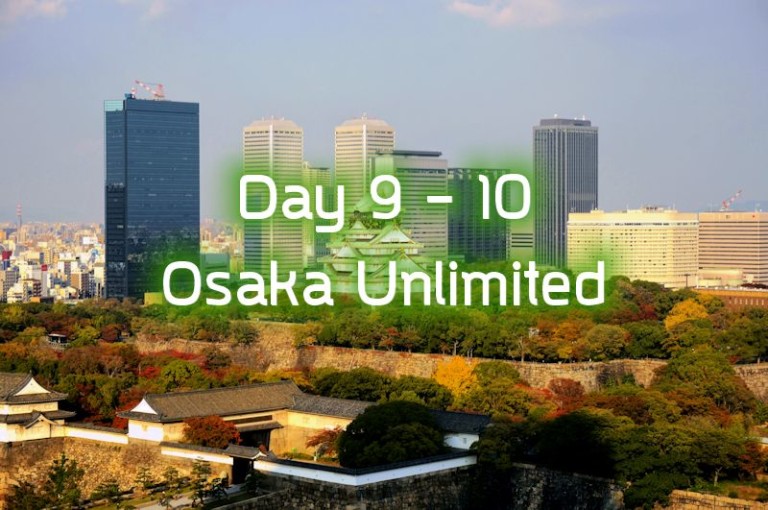 Day 9-10 – Osaka Unlimited